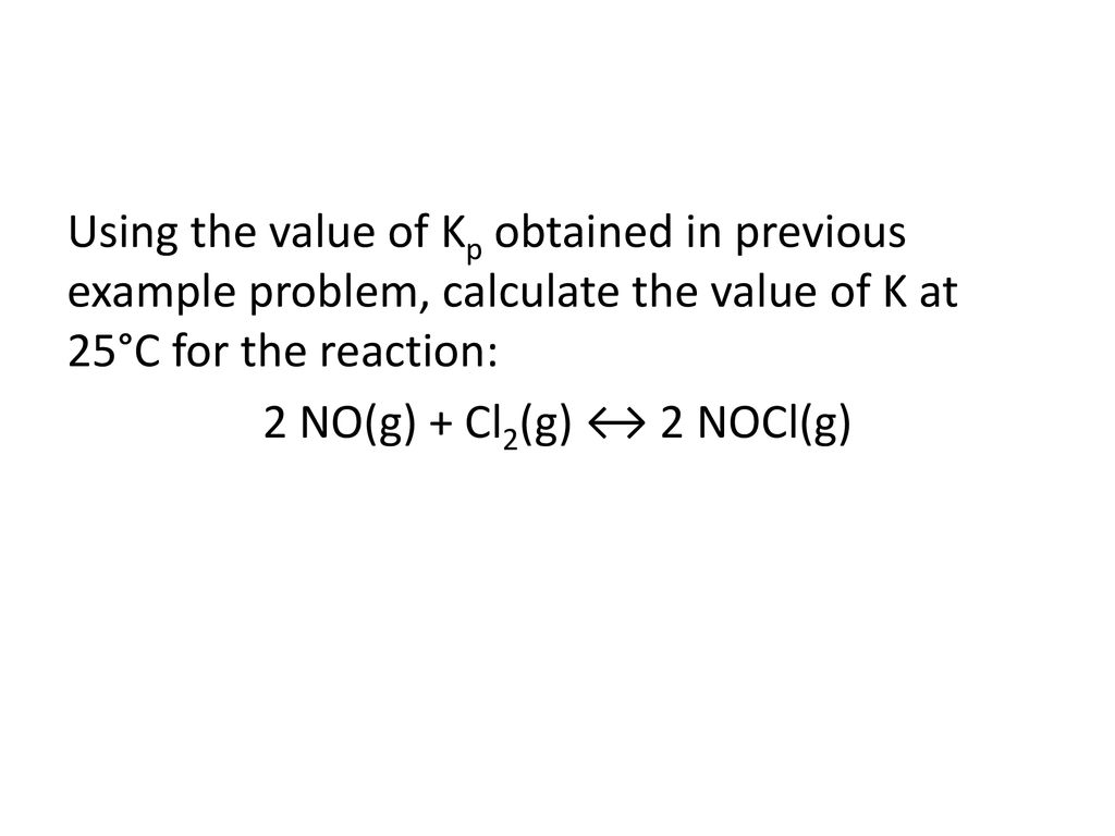 Using the value of Kp obtained in previous example problem, calculate the value of K at 25°C for the reaction: