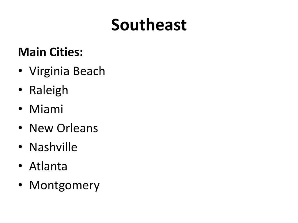 Southeast Main Cities: Virginia Beach Raleigh Miami New Orleans