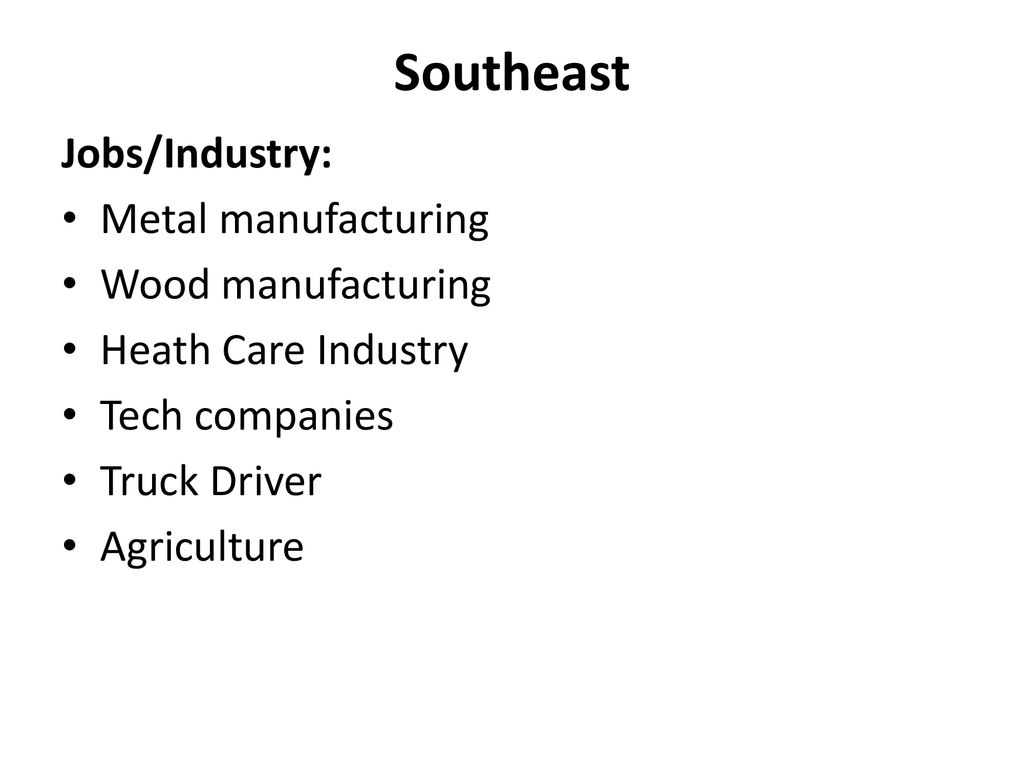 Southeast Jobs/Industry: Metal manufacturing Wood manufacturing