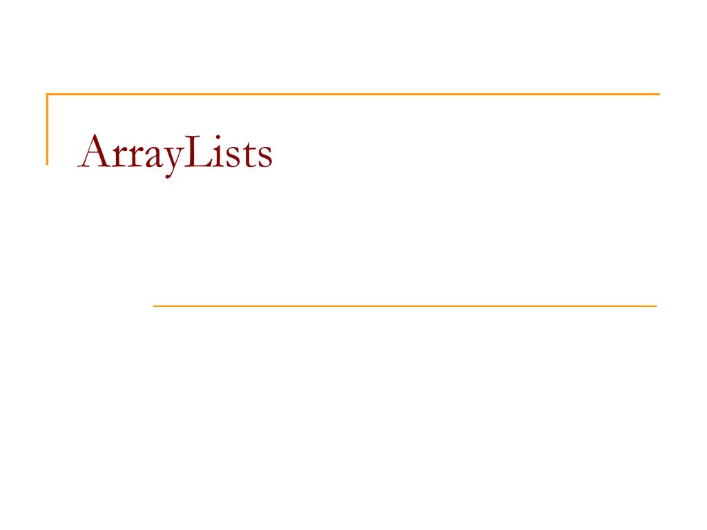 ArrayLists. - ppt download