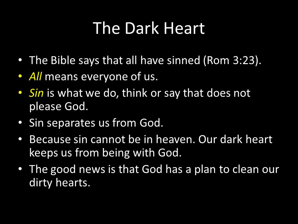 The Dark Heart The Bible says that all have sinned (Rom 3:23).