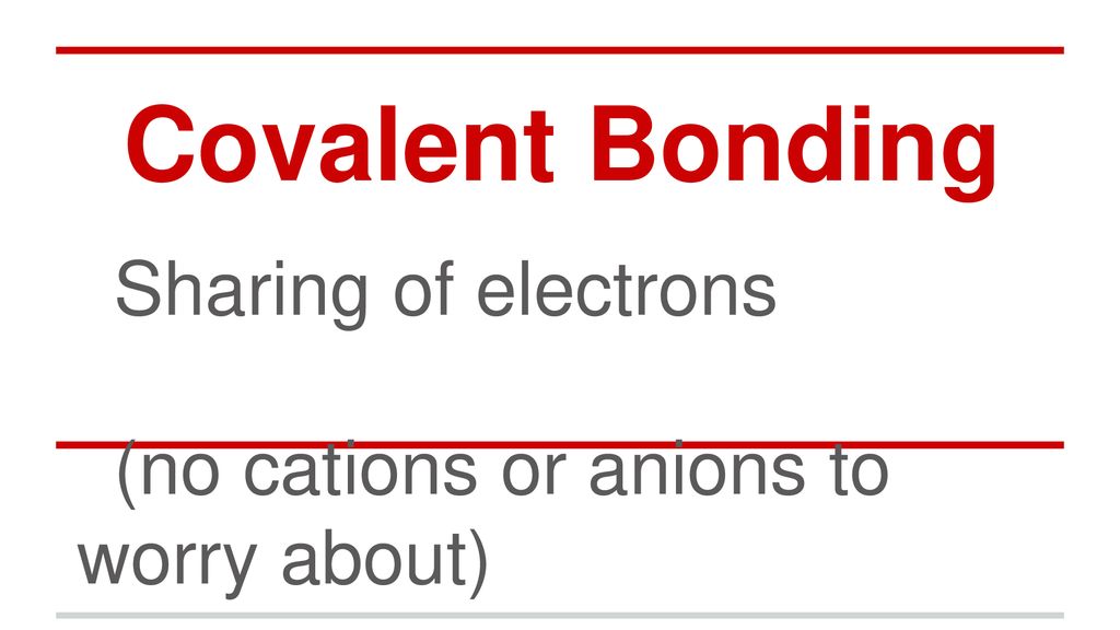 Sharing of electrons (no cations or anions to worry about)