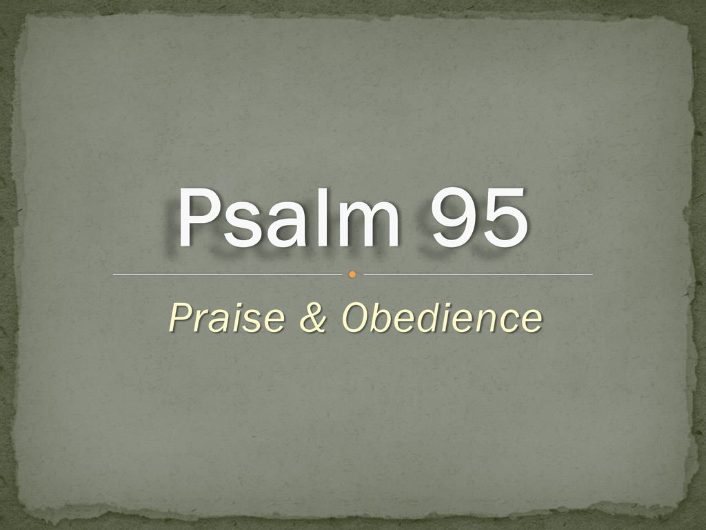 Psalm 95 Praise & Obedience