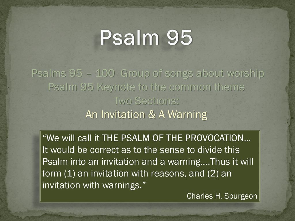 Psalm 95 Psalms 95 – 100 Group of songs about worship