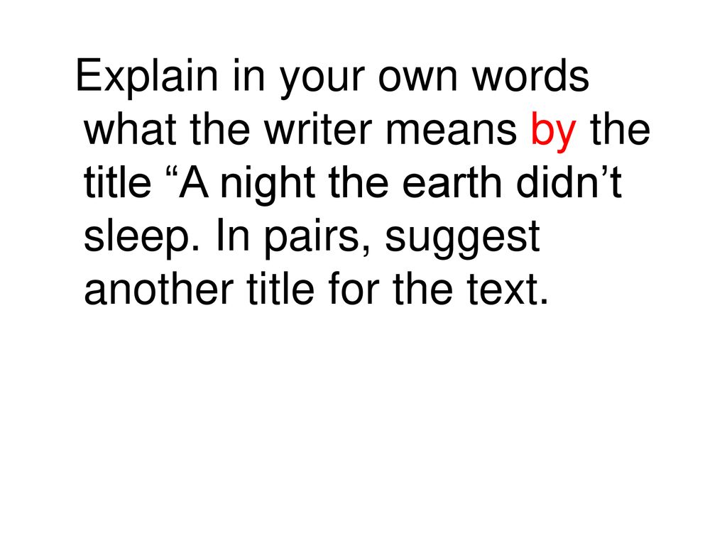 Explain in your own words what the writer means by the title A night the earth didn’t sleep.