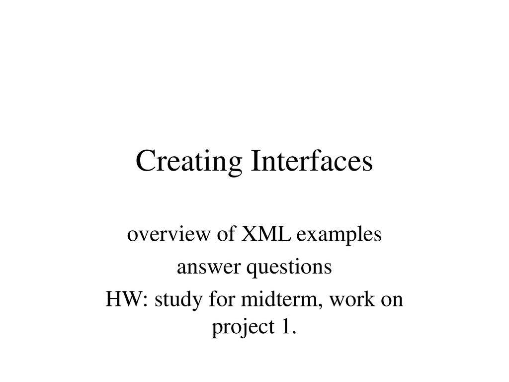 Creating Interfaces overview of XML examples answer questions - ppt ...