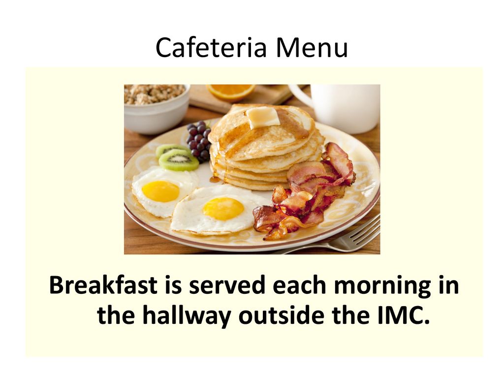 Breakfast is served each morning in the hallway outside the IMC.