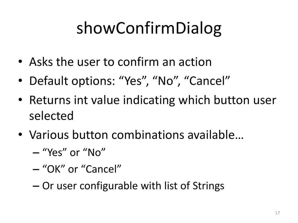 showConfirmDialog Asks the user to confirm an action