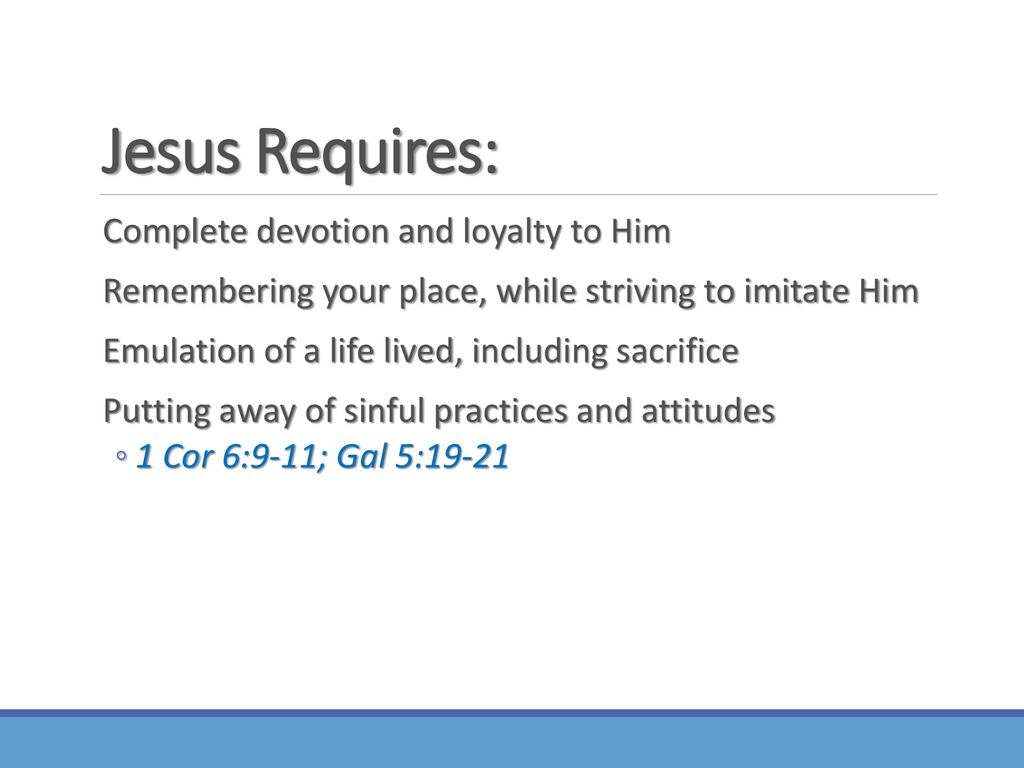 Jesus Requires: Complete devotion and loyalty to Him