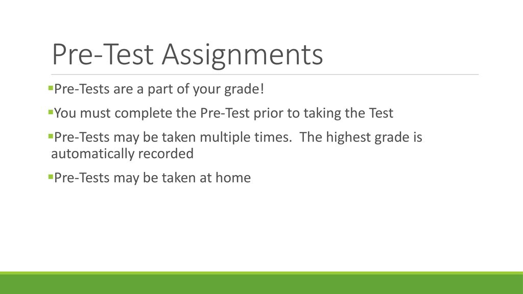 Pre-Test Assignments Pre-Tests are a part of your grade!