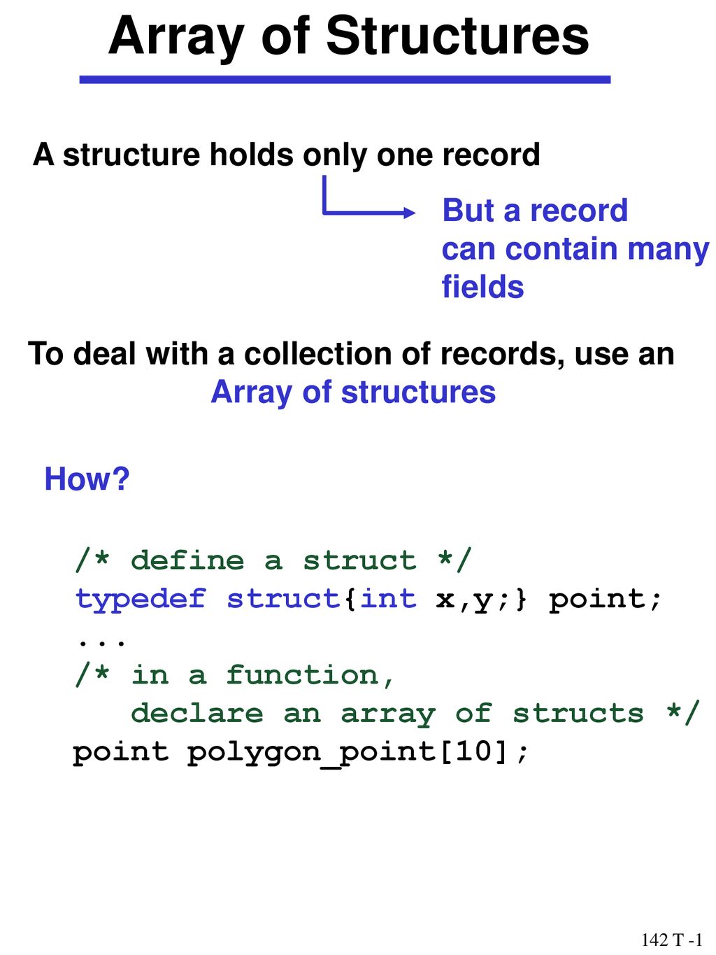 Array of structures a structure holds only one record but a record