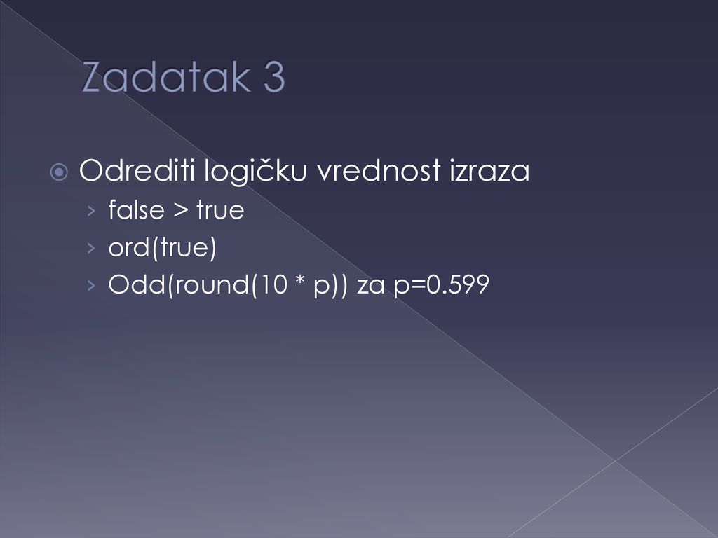 Zadatak 3 Odrediti logičku vrednost izraza false > true ord(true)