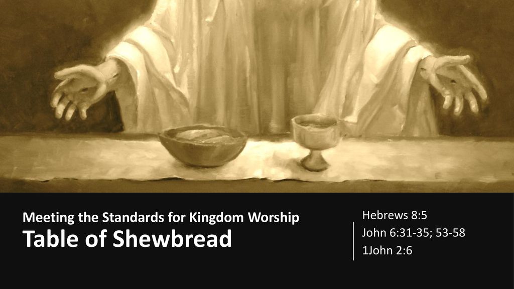 Meeting the Standards for Kingdom Worship Table of Shewbread