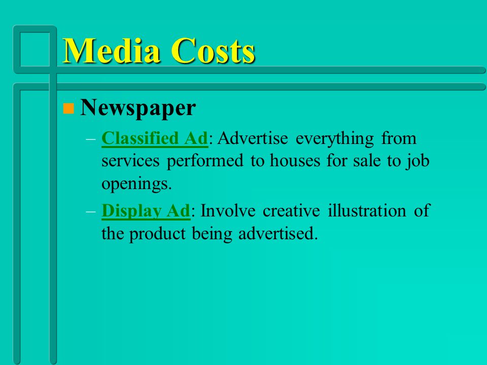 Media Costs Newspaper. Classified Ad: Advertise everything from services performed to houses for sale to job openings.