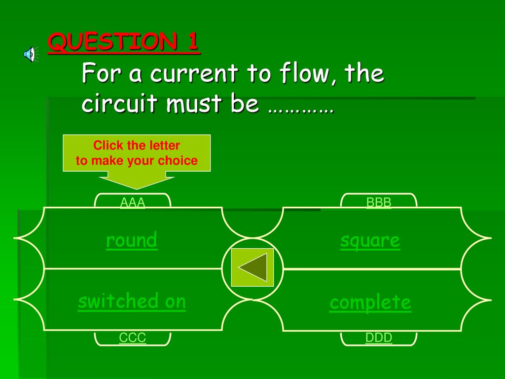 For a current to flow, the circuit must be …………