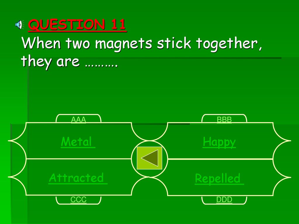 When two magnets stick together, they are ……….