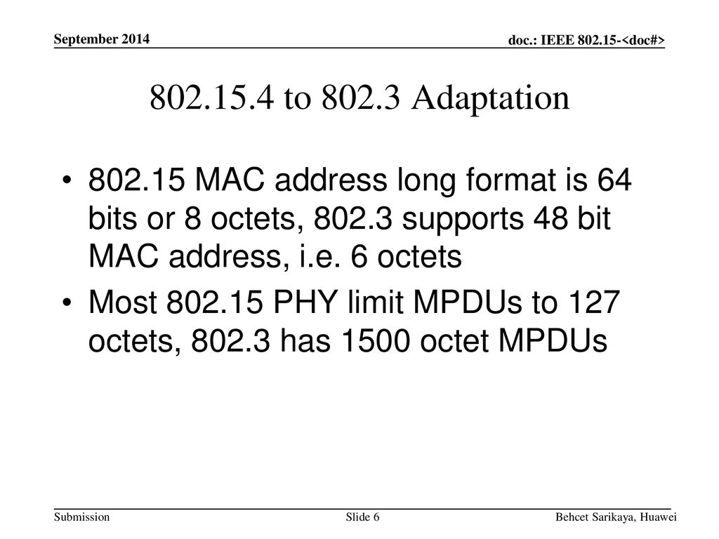 September to Adaptation MAC address long format is 64 bits or 8 octets, supports 48 bit MAC address, i.e. 6 octets.