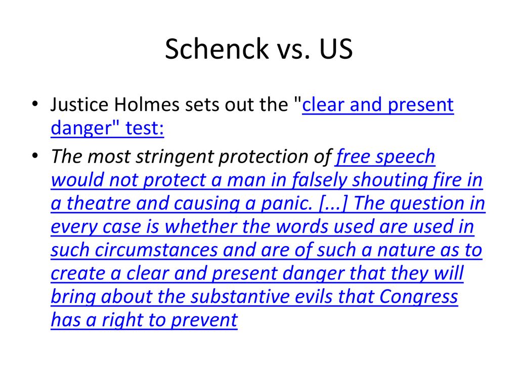Schenck vs. US Justice Holmes sets out the clear and present danger test: