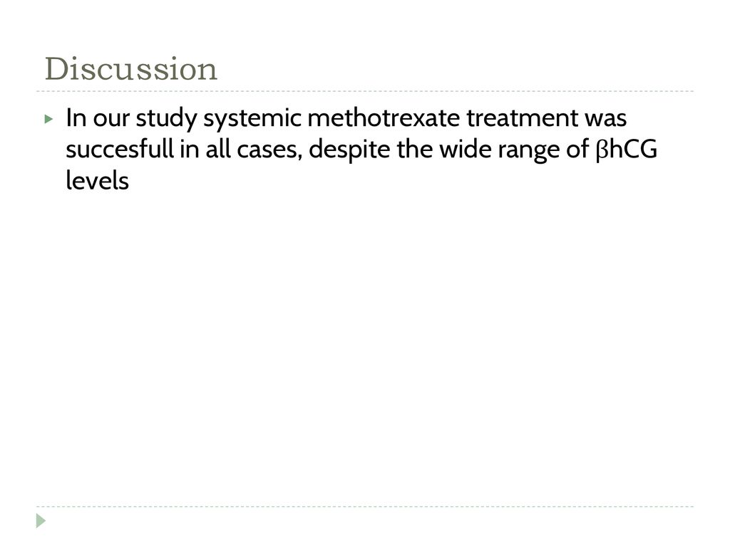 Discussion In our study systemic methotrexate treatment was succesfull in all cases, despite the wide range of βhCG levels.