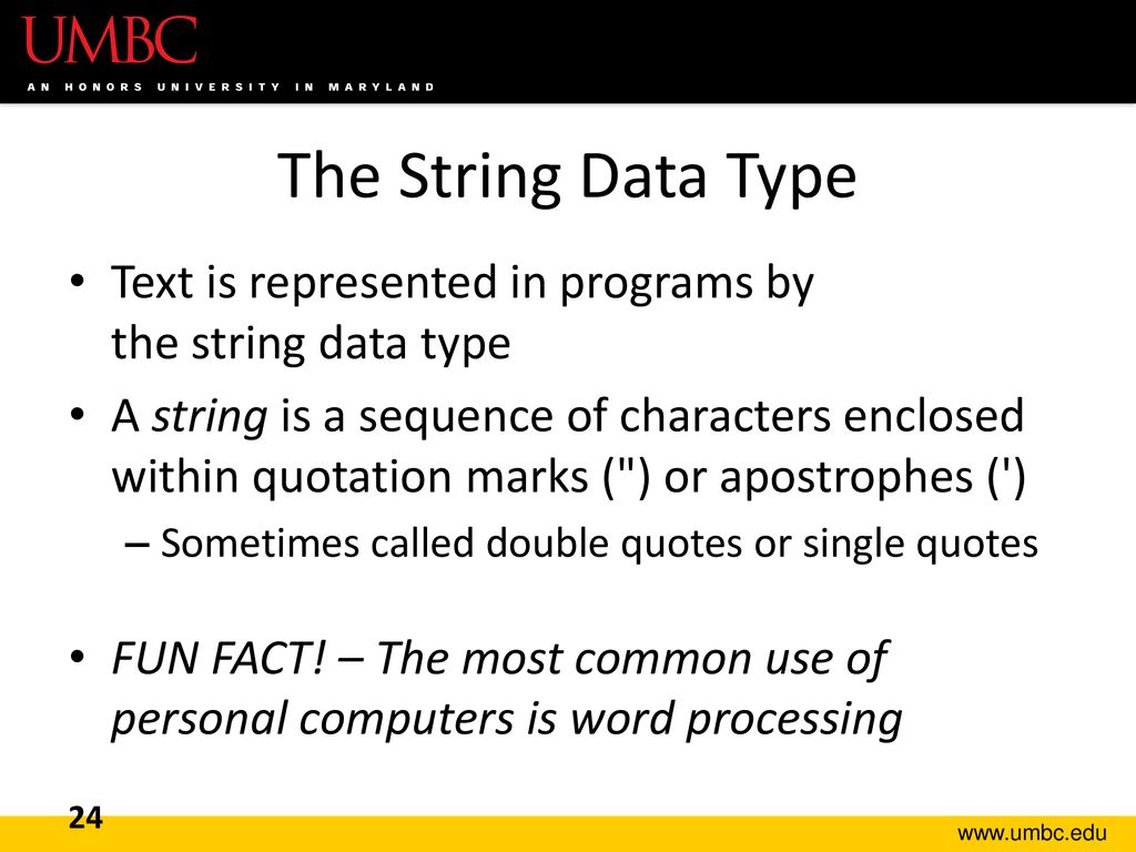 The String Data Type Text is represented in programs by the string data type.