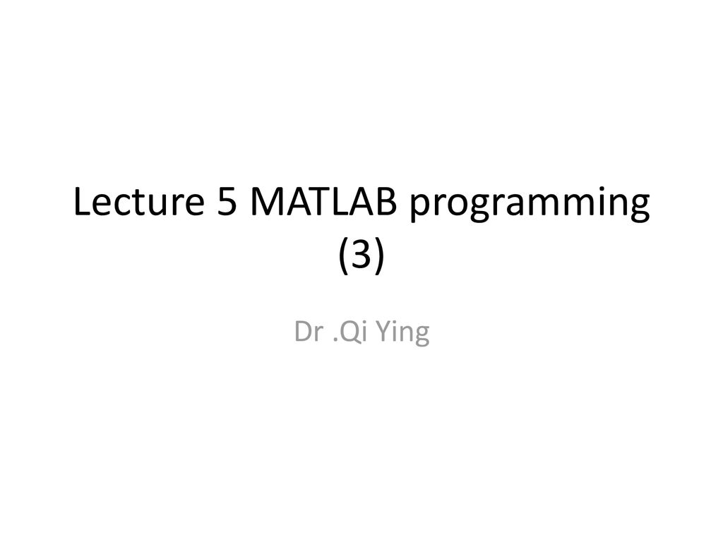Lecture 5 MATLAB programming (3) - ppt download