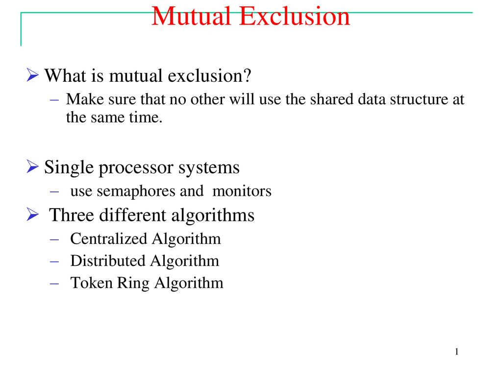 Mutual Exclusion What is mutual exclusion? Single processor systems ...