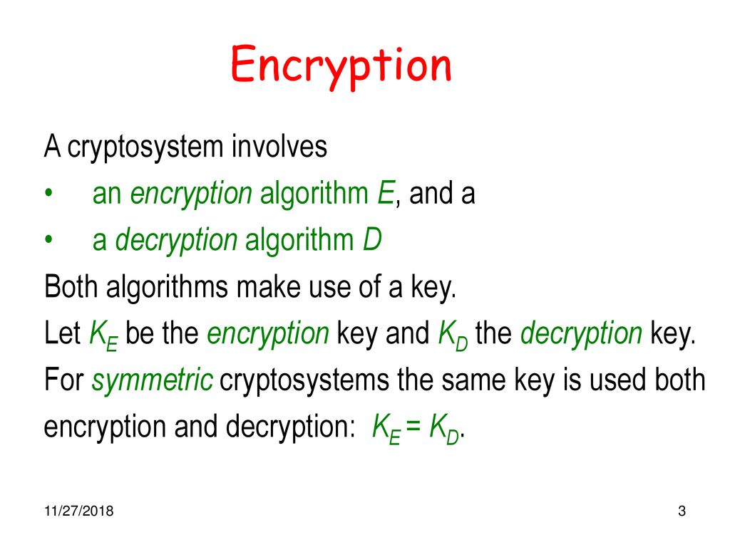 Encryption A cryptosystem involves an encryption algorithm E, and a
