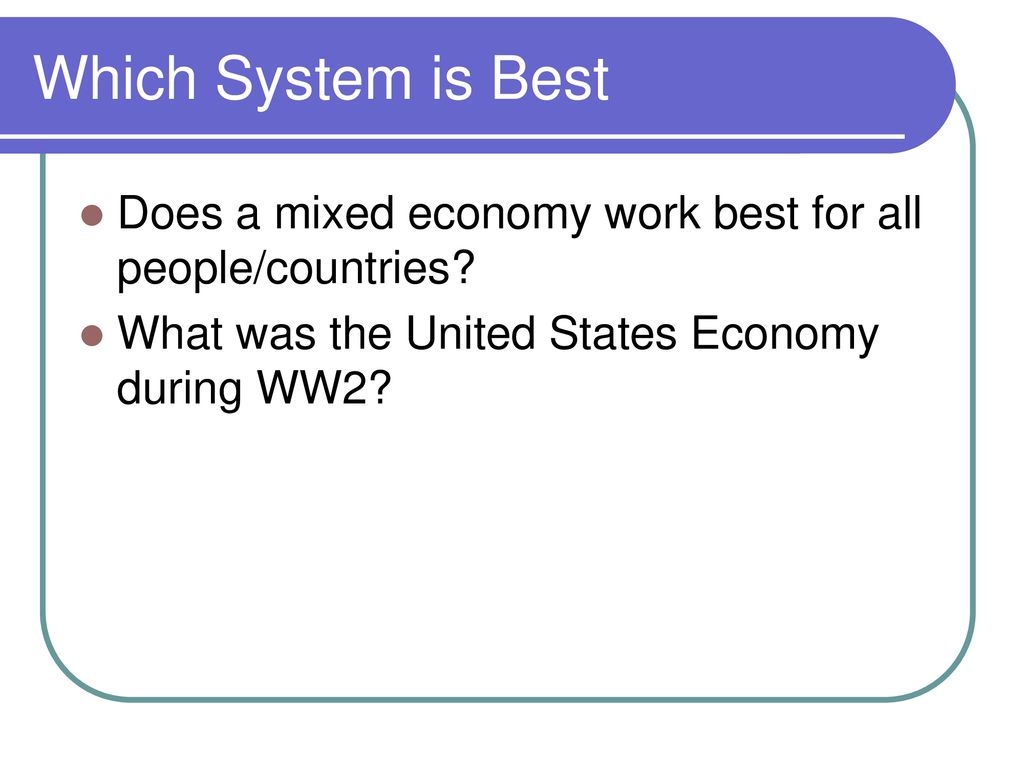 Which System is Best Does a mixed economy work best for all people/countries.