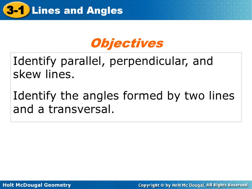 Objectives Identify parallel, perpendicular, and skew lines.