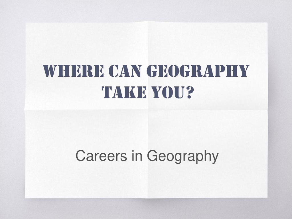Where Can Geography Take You Ppt Download where-can-geography-take-you-ppt-download