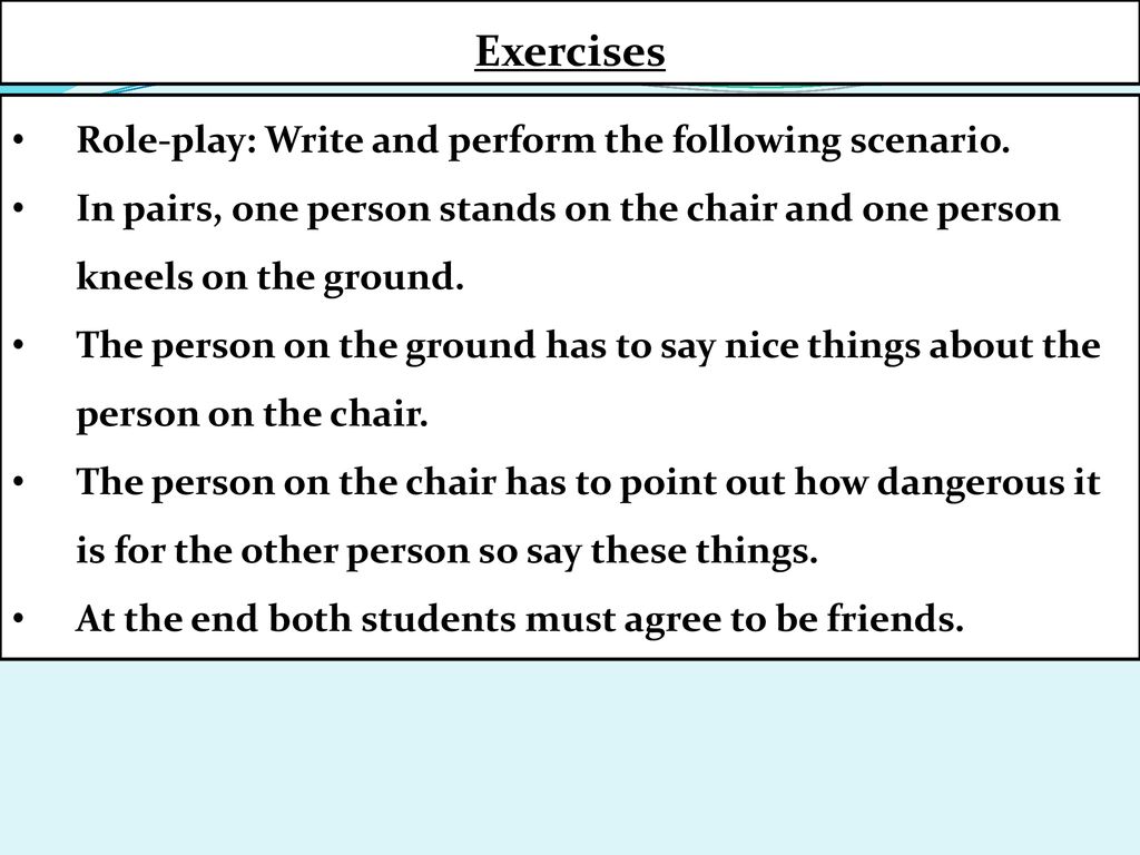 Exercises Role-play: Write and perform the following scenario.