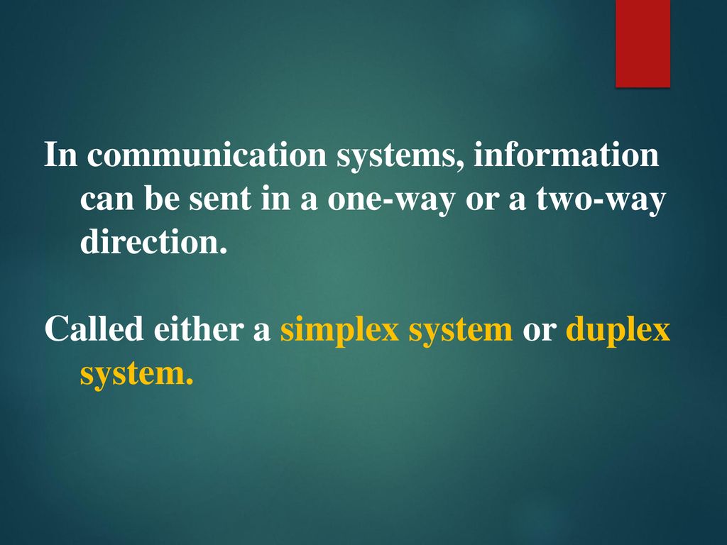 In communication systems, information can be sent in a one-way or a two-way direction.