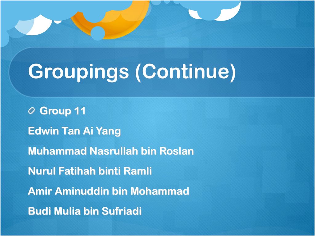 Groupings (Continue) Group 11 Edwin Tan Ai Yang