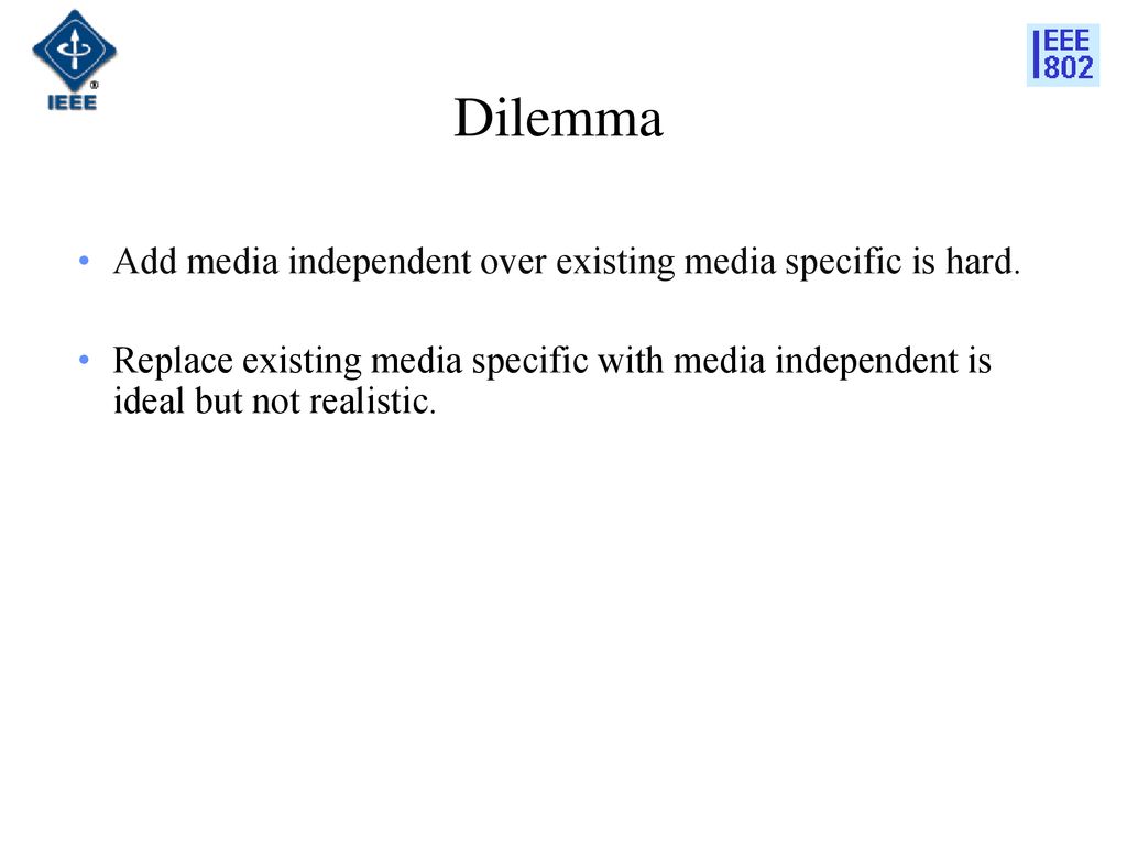 Dilemma Add media independent over existing media specific is hard.