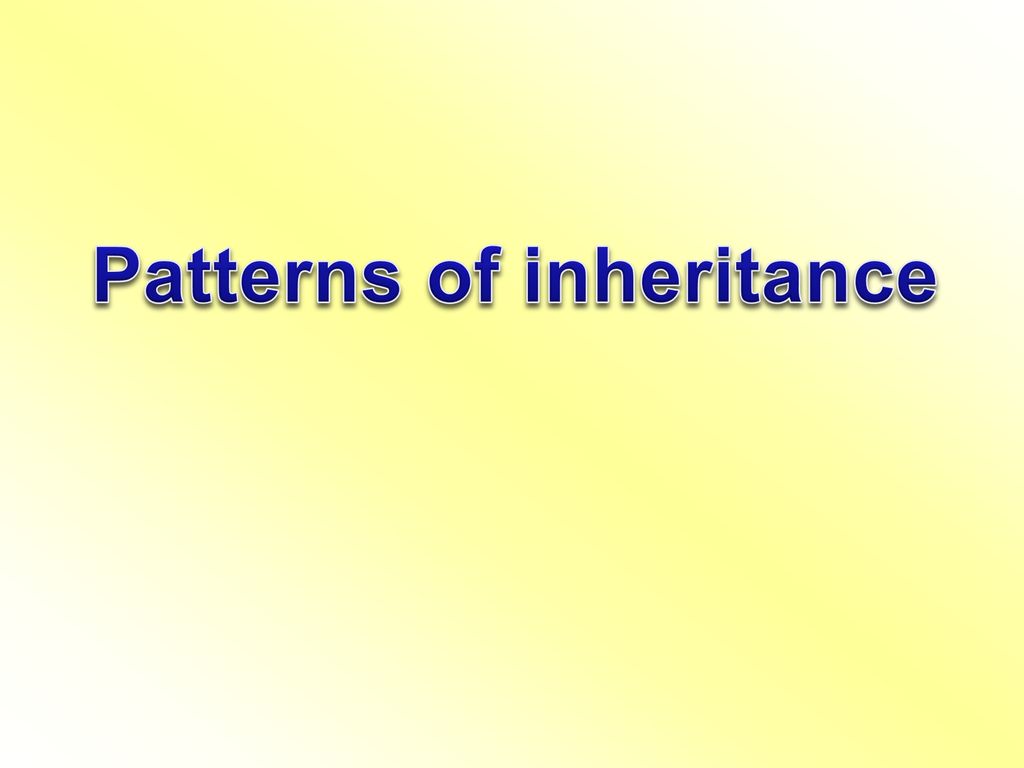 Patterns of inheritance