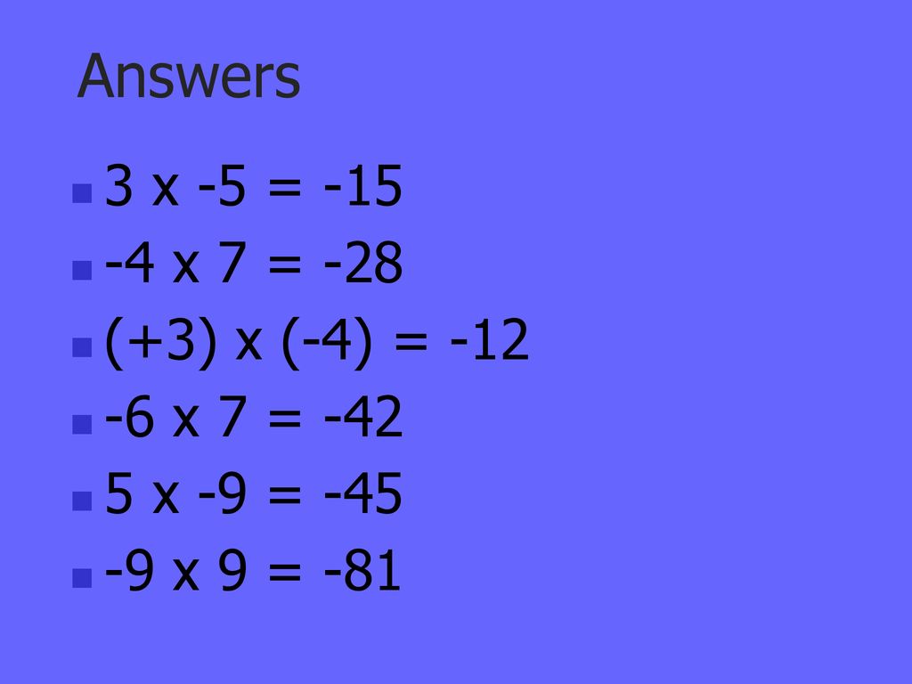 Answers 3 x -5 = x 7 = -28 (+3) x (-4) = x 7 = -42