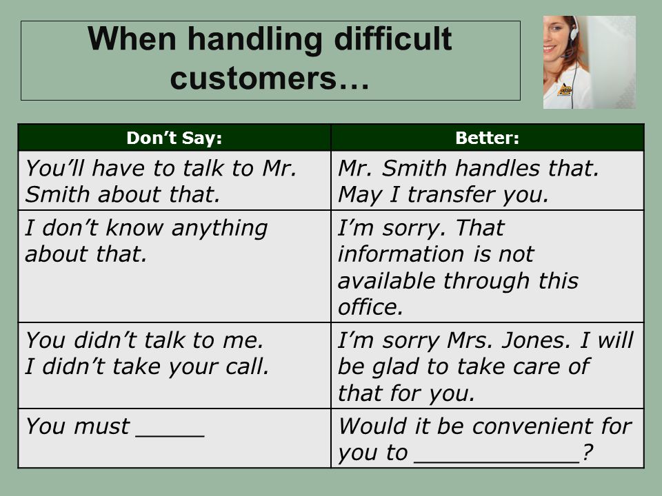 When handling difficult customers…