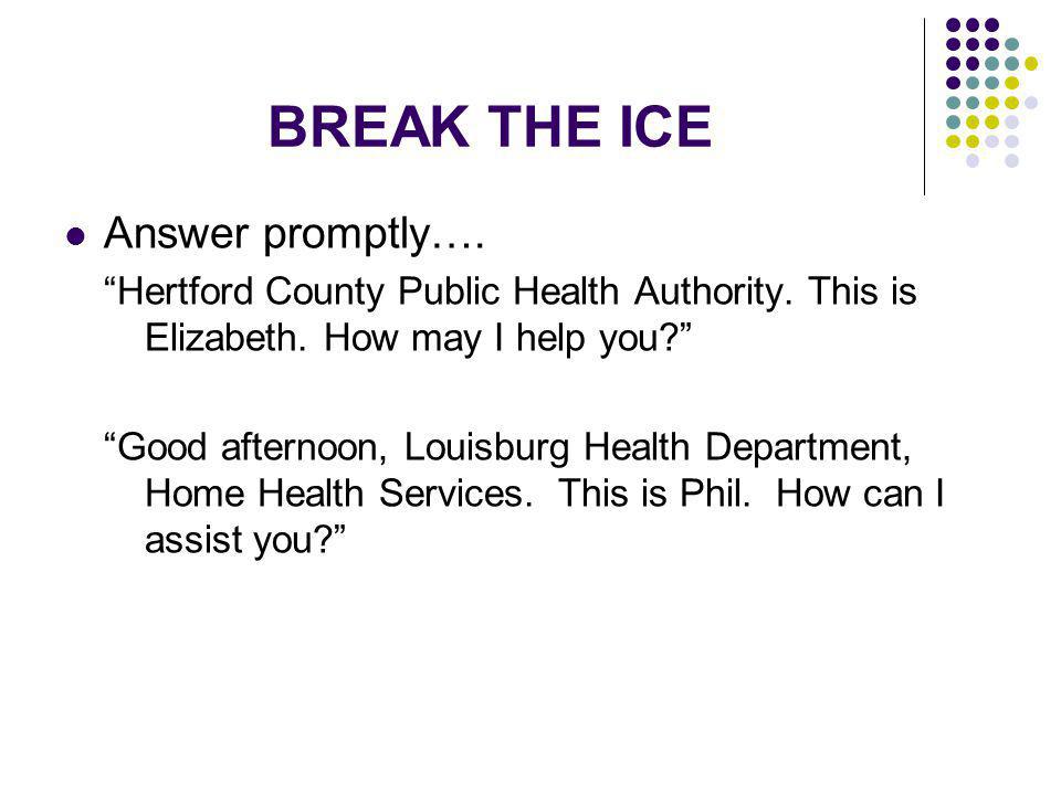 BREAK THE ICE Answer promptly….