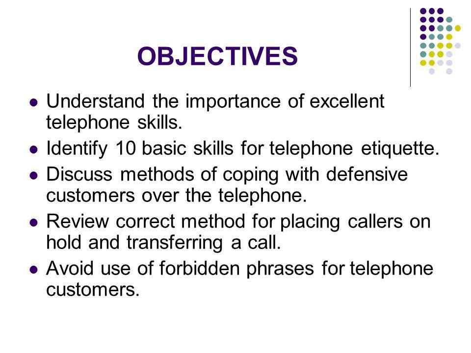 OBJECTIVES Understand the importance of excellent telephone skills.