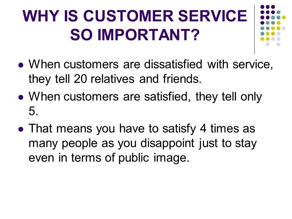 WHY IS CUSTOMER SERVICE SO IMPORTANT
