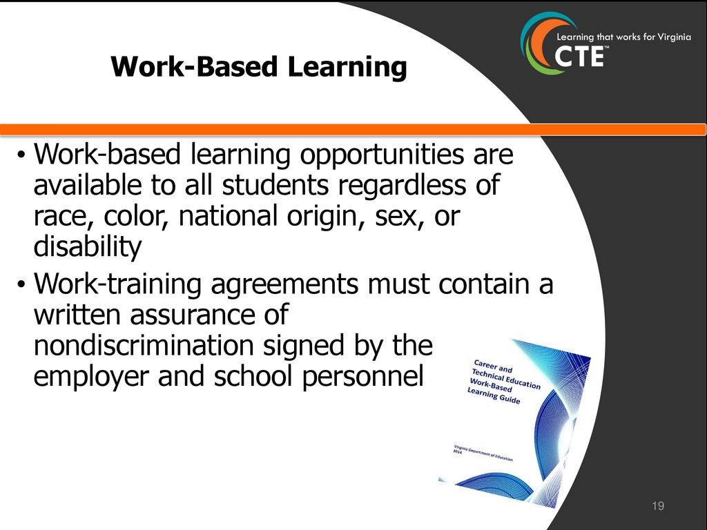 Work-Based Learning Work-based learning opportunities are available to all students regardless of race, color, national origin, sex, or disability.