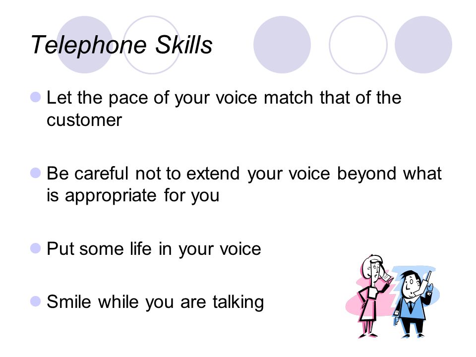 Telephone Skills Let the pace of your voice match that of the customer