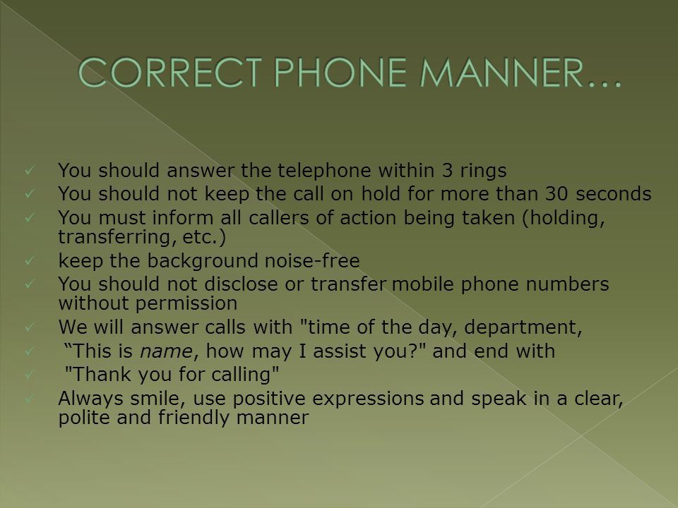 CORRECT PHONE MANNER… You should answer the telephone within 3 rings