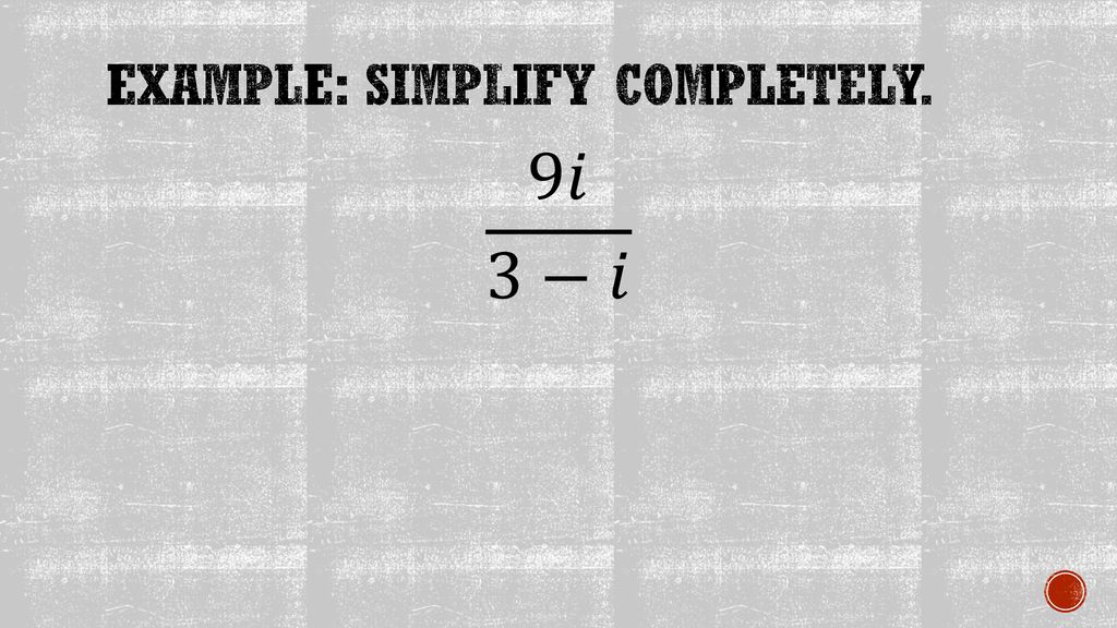 Example: Simplify completely.