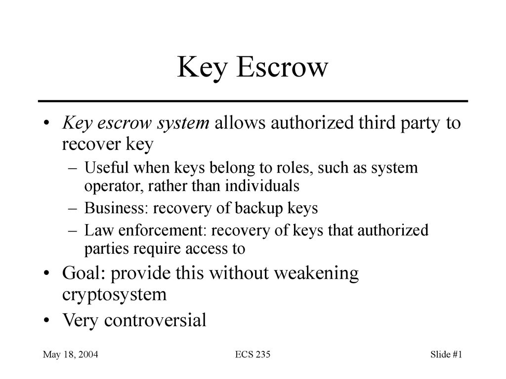 Key Escrow Key escrow system allows authorized third party to recover key.