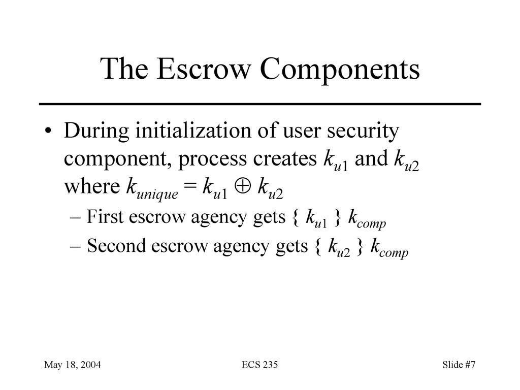 The Escrow Components During initialization of user security component, process creates ku1 and ku2 where kunique = ku1  ku2.