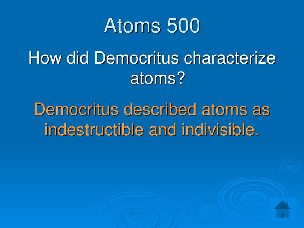 Atoms 500 How did Democritus characterize atoms