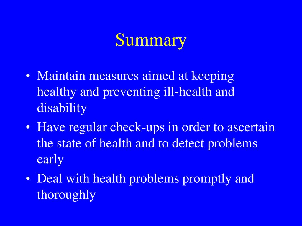 Summary Maintain measures aimed at keeping healthy and preventing ill-health and disability.