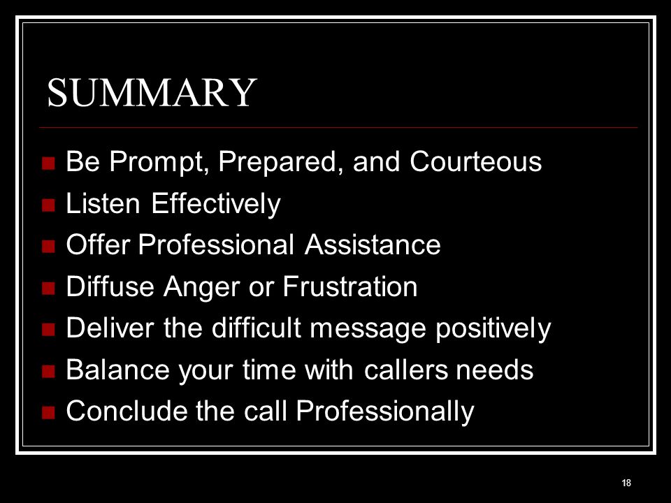 SUMMARY Be Prompt, Prepared, and Courteous Listen Effectively
