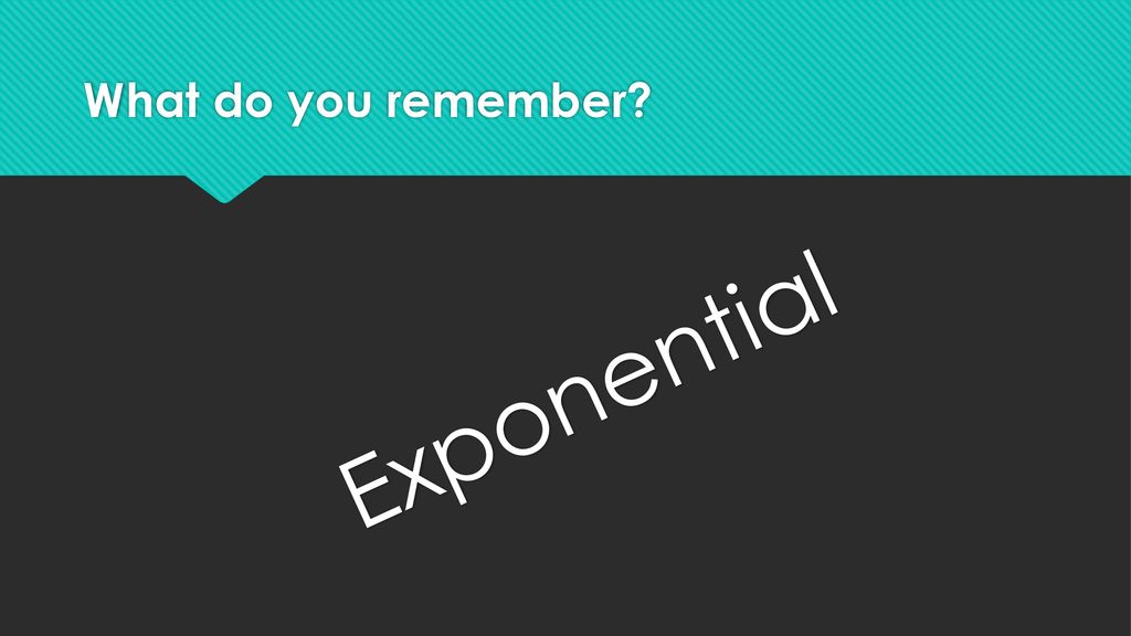 What do you remember Exponential